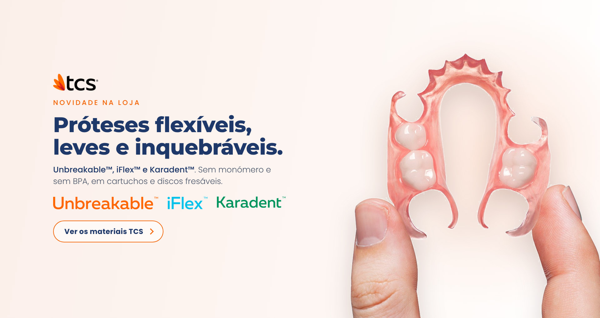 Próteses flexíveis, leves e inquebráveis. Unbreakable, iFlex e Karadent da TCS